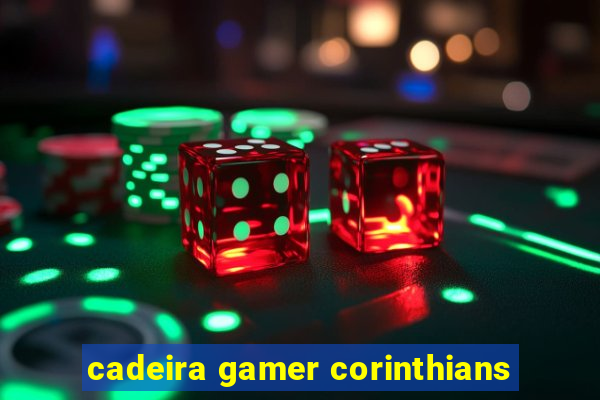 cadeira gamer corinthians